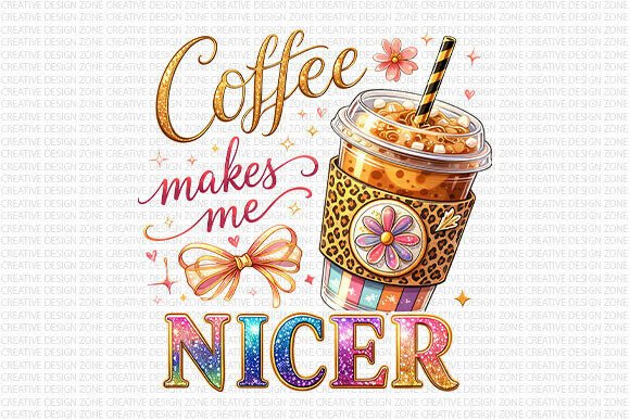 Coffee Makes Me Nicer PNG: The Ultimate Design Asset for Caffeine Lovers